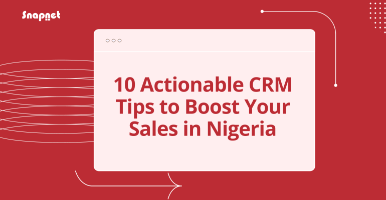 Ten Actionable CRM Tips to Boost Your Sales in Nigeria