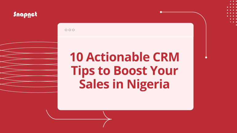 Ten Actionable CRM Tips to Boost Your Sales in Nigeria